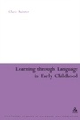 Cover: Learning Through Language in Early Childhood - Continuum International Publishing Group Ltd.