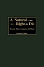 Cover: A Natural Right to Die - Praeger Publishers Inc