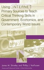 Cover: Using Internet Primary Sources to Teach Critical Thinking Skills in Government, Economics, and Contemporary World Issues - Libraries Unlimited Inc