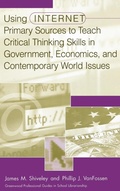 Cover: Using Internet Primary Sources to Teach Critical Thinking Skills in Government, Economics, and Contemporary World Issues - Libraries Unlimited Inc