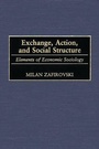 Cover: Exchange, Action, and Social Structure - Praeger Publishers Inc