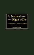 Cover: A Natural Right to Die - Praeger Publishers Inc