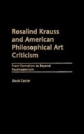 Cover: Rosalind Krauss and American Philosophical Art Criticism - Praeger Publishers Inc