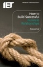Cover: How to Build Successful Business Relationships - Institution of Engineering and Technology