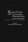 Cover: Science Fiction, Canonization, Marginalization, and the Academy - Praeger Publishers Inc
