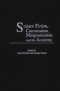 Cover: Science Fiction, Canonization, Marginalization, and the Academy - Praeger Publishers Inc