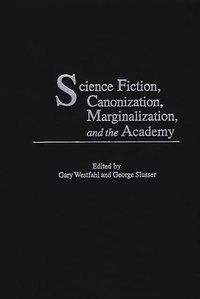 Enlarge image Cover: Science Fiction, Canonization, Marginalization, and the Academy - Praeger Publishers Inc