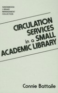 Cover: Circulation Services in a Small Academic Library - Libraries Unlimited Inc