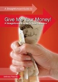 Enlarge image Cover: Give Me Your Money! A Straightforward Guide To Debt Collection - Straightforward Publishing