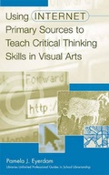 Cover: Using Internet Primary Sources to Teach Critical Thinking Skills in Visual Arts - Libraries Unlimited Inc