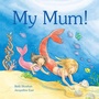 Cover: My Mum! - Meadowside Children's Books