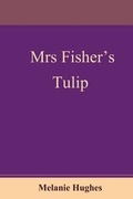 Cover: Mrs Fisher's Tulip - YouWriteOn.com