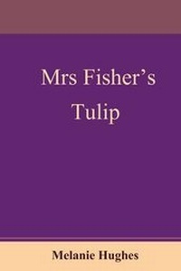 Enlarge image Cover: Mrs Fisher's Tulip - YouWriteOn.com