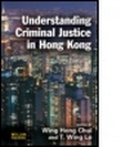 Cover: Understanding Criminal Justice in Hong Kong - Willan Publishing