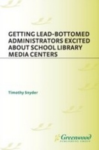 Abbildung von: Getting Lead-Bottomed Administrators Excited About School Library Media Centers - Lu Academic Cloth & Paper