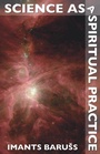 Cover: Science as a Spiritual Practice - Imprint Academic