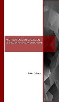 Enlarge image Cover: Assimilation and Subversion in Earlier American Literature - Cambridge Scholars Publishing