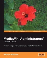 Enlarge image Cover: MediaWiki Administrators' Tutorial Guide: Install, manage, and customize your MediaWiki installation - Packt Publishing