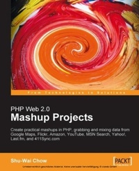Enlarge image Cover: PHP Web 2.0 Mashup Projects: Practical PHP Mashups with Google Maps, Flickr, Amazon, YouTube, MSN Search, Yahoo! - Packt Publishing Limited