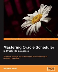 Enlarge image Cover: Mastering Oracle Scheduler in Oracle 11g Databases - Packt Publishing