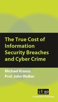 Cover: The True Cost of Information Security Breaches and Cyber Crime - IT Governance Publishing