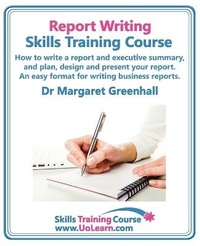 Enlarge image Cover: Report Writing Skills Training Course - How to Write a Report and Executive Summary, and Plan, Design and Present Your Report - An Easy Format for Writing Business Reports - Universe of Learning Ltd