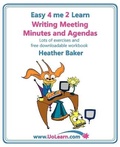 Cover: Writing Meeting Minutes and Agendas; Taking Notes of Meetings, Sample Minutes and Agendas, Ideas for Formats and Templates - Universe of Learning Ltd