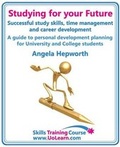 Cover: Studying for Your Future - Successful Study Skills, Time Management, Employability Skills and Career Development - A Guide to Personal Development Planning (PDP) for University and College Students - Universe of Learning Ltd