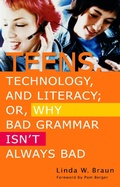 Cover: Teens, Technology, and Literacy; Or, Why Bad Grammar Isn't Always Bad - Libraries Unlimited Inc