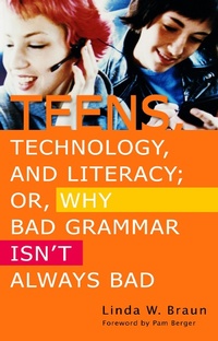 Abbildung von: Teens, Technology, and Literacy; Or, Why Bad Grammar Isn't Always Bad - Libraries Unlimited Inc