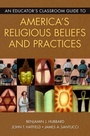 Cover: An Educator's Classroom Guide to America's Religious Beliefs and Practices - Libraries Unlimited Inc