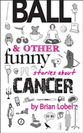 Cover: Ball & Other Funny Stories About Cancer - Oberon Books Ltd
