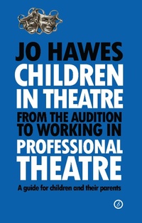 Abbildung von: Children in Theatre: From the audition to working in professional theatre - Oberon Books Ltd