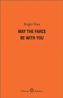 Cover: May the Farce Be With You - Oberon Books Ltd