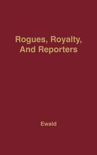 Bild: Rogues, Royalty and Reporters - Praeger Publishers Inc