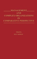 Cover: Management and Complex Organizations in Comparative Perspective - Praeger Publishers Inc