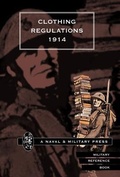 Cover: Clothing Regulations 1914 2001 - Naval & Military Press Ltd