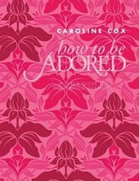 Enlarge image Cover: How to be Adored - Quadrille Publishing Ltd