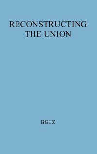 Enlarge image Cover: Reconstructing the Union - Praeger Publishers Inc