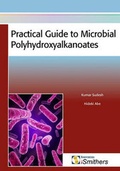 Cover: Practical Guide to Microbial Polyhydroxyalkanoates - Rapra Technology Ltd