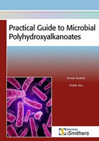 Enlarge image Cover: Practical Guide to Microbial Polyhydroxyalkanoates - Rapra Technology Ltd