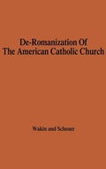 Cover: The De-Romanization of the American Catholic Church. - Praeger Publishers Inc
