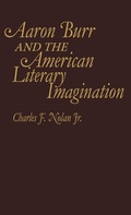 Cover: Aaron Burr and the American Literary Imagination - Praeger Publishers Inc