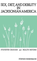Cover: Sex, Diet, and Debility in Jacksonian America - Praeger Publishers Inc