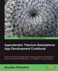 Enlarge image Cover: Appcelerator Titanium Smartphone App Development Cookbook - Packt Publishing