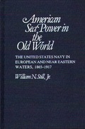 Cover: American Sea Power in the Old World - Praeger Publishers Inc