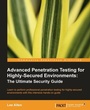 Cover: Advanced Penetration Testing for Highly-Secured Environments: The Ultimate Security Guide - Packt Publishing Limited