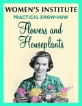 Cover: WI Practical Know-How Flowers and Houseplants - Simon & Schuster Ltd