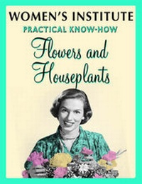 Enlarge image Cover: WI Practical Know-How Flowers and Houseplants - Simon & Schuster Ltd