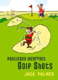 Abbildung von: Politically Incorrect Golf Shots - Summersdale Publishers